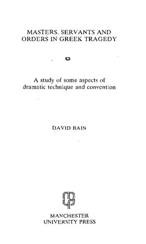 Masters, Servants and Orders in Greek Tragedy: A Study of Some Aspects of Dramatic Technique and Convention