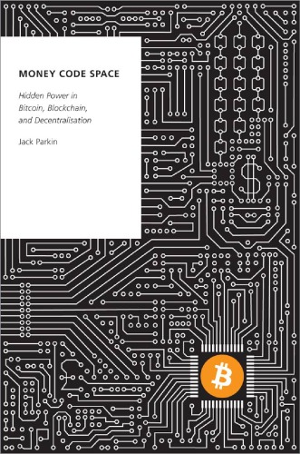 Money Code Space: Hidden Power In Bitcoin, Blockchain, And Decentralisation