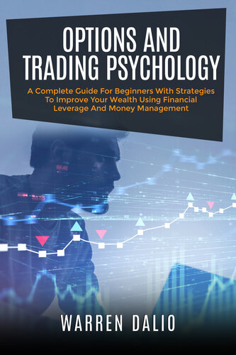 OPTIONS AND TRADING PSYCHOLOGY: A COMPLETE GUIDE FOR BEGINNERS WITH STRATEGIES TO IMPROVE YOUR WEALTH USING FINANCIAL LEVERAGE AND MONEY MANAGEMENT