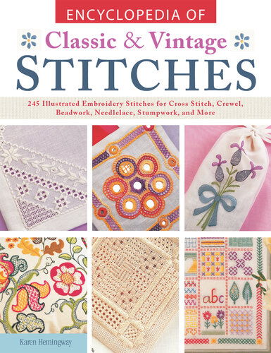 Encyclopedia of Classic & Vintage Stitches: 245 Illustrated Embroidery Stitches for Cross Stitch, Crewel, Beadwork, Needlelace, Stumpwork, and More