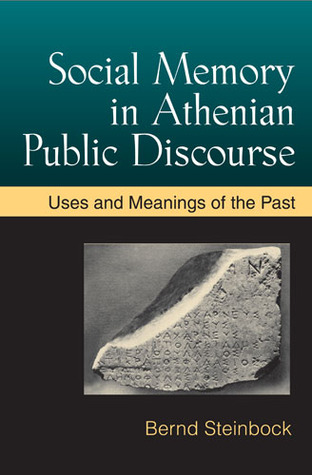 Social memory in Athenian public discourse: uses and meanings of the past