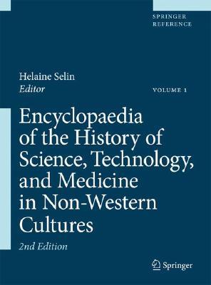 Encyclopedia of the History of Science, Technology and Medicine in Non-Western Cultures 2 Vol Set