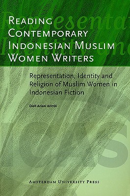 Reading contemporary Indonesian Muslim women writers: representation, identity and religion of Muslim women in Indonesian fiction