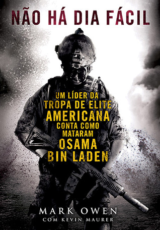 Não há dia fácil: um líder da tropa de elite Americana conta como mataram Osama Bin Laden