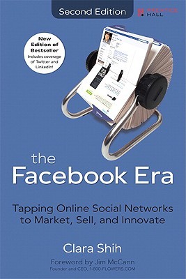 Facebook Era, the: Tapping Online Social Networks to Market, Sell, and Innovate, 2/e