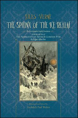 The sphinx of the ice realm: the first complete English translation: with the full text of The Narrative of Arthur Gordon Pym by Edgar Allan Poe