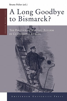 A long goodbye to Bismarck? The politics of welfare reform in Continental Europe