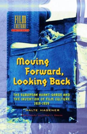 Moving forward, looking back: the European avant-garde and the invention of film culture, 1919-1939