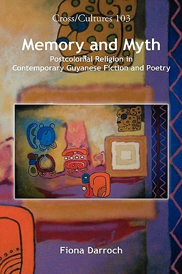 Memory and myth: postcolonial religion in contemporary Guyanese fiction and poetry