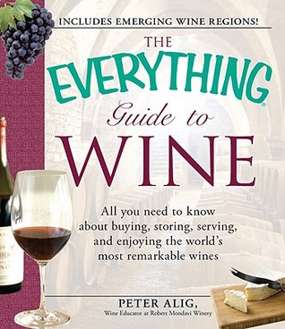 The Everything Guide to Wine: From Tasting Tips to Vineyard Tours and Everything in Between