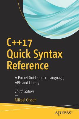 C++17 quick syntax reference: a pocket guide to the language, APIs and library