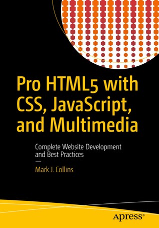 Pro HTML5 with CSS, JavaScript, and Multimedia: Complete Website Development and Best Practices