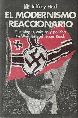 El modernismo reaccionario : tecnología, cultura y política en Weimar y el Tercer Reich