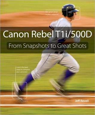 Canon Rebel T1i/500D: From Snapshots to Great Shotst