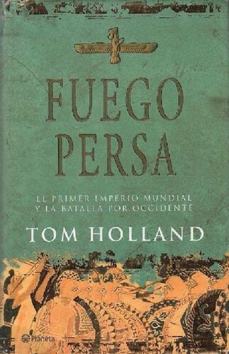 Fuego persa : el primer imperio mundial y la batalla por Occidente