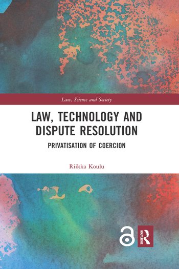 Law, Technology and Dispute Resolution: The Privatisation of Coercion