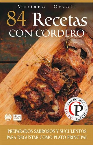 84 RECETAS CON CORDERO: Preparados sabrosos y suculentos para degustar como plato principal (Colección Cocina Práctica nº 59) (Spanish Edition)