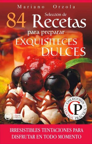 SELECCIÓN DE 84 RECETAS PARA PREPARAR EXQUISITECES DULCES: Irresistibles tentaciones para disfrutar en todo momento (Colección Cocina Práctica nº 53) (Spanish Edition)