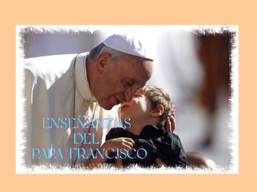 Enseñanzas Del Papa Francisco