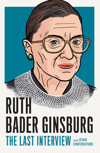 Ruth Bader Ginsburg: The Last Interview and Other Conversations