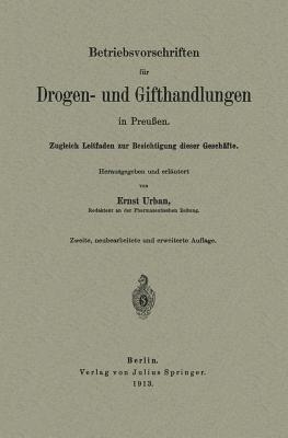 Betriebsvorschriften für Drogen- und Gifthandlungen in Preußen: Zugleich Leitfaden zur Besichtigung dieser Geschäfte