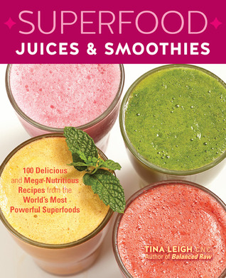 Superfood juices & smoothies: 100 delicious and mega-nutritious recipes from the world's most powerful superfoods