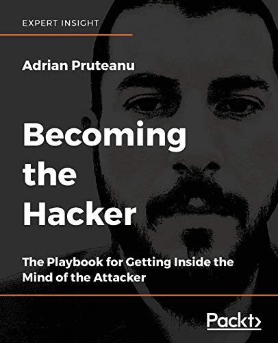 Becoming the hacker: the playbook for getting inside the mind of the attacker