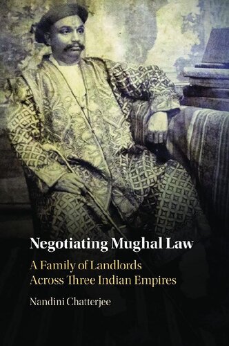 Negotiating Mughal Law: A Family of Landlords across Three Indian Empires