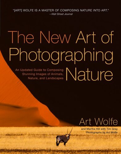 The New Art of Photographing Nature: An Updated Guide to Composing Stunning Images of Animals, Nature, and Landscapes