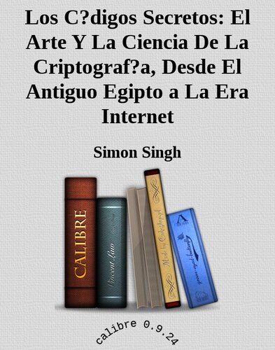 Los Códigos secretos: el arte y la ciencia de la criptografía, desde el antiguo Egipto a la era Internet