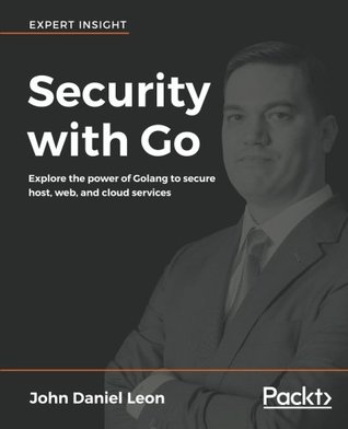 Security with Go: explore the power of Golang to secure host, web, and cloud services