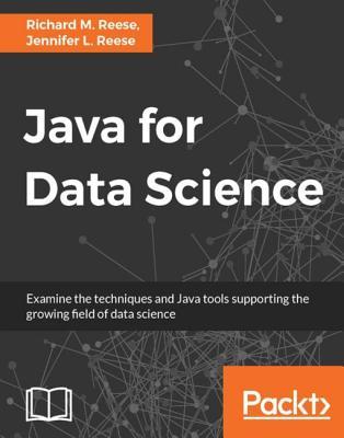 Java for data science: examine the techniques and Java tools supporting the growing field of data science