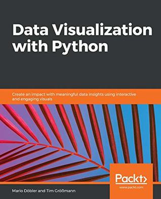 Data Visualization with Python: Create an impact with meaningful data insights using interactive and engaging visuals