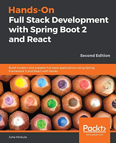 Hands-on full stack development with Spring Boot 2 and React: build modern and scalable full stack applications using Spring Framework 5 and React with Hooks