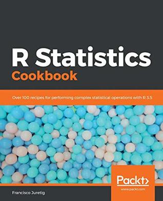 R statistics cookbook over 100 recipes for performing complex statistical operations with R 3.5