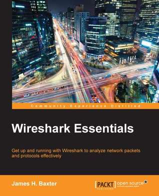 Wireshark essentials get up and running with Wireshark to analyze network packets and protocols effectively