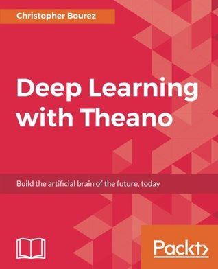 Deep learning with Theano: build the artificial brain of the future, today