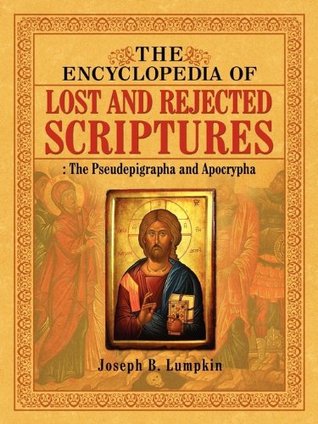 The encyclopedia of lost and rejected scriptures: the pseudepigrapha and apocrypha