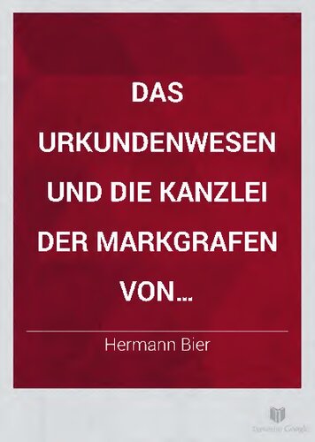 Das Urkundenwesen und die Kanzlei der Markgrafen von Brandenburg aus dem Hause Wittelsbach 1323-1373: I. Teil. Die Register. Einleitung und Kapitel 1