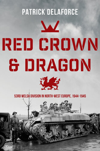 Red Crown & Dragon: 53rd Welsh Division in North-West Europe 1944-1945