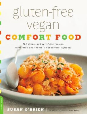 Gluten-free vegan comfort food: 125 simple and satisfying recipes, from ''mac n' cheese'' to chocolate cupcakes