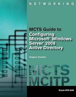 MCTS Guide to Configuring Microsoft Windows Server 2008 Active Directory (Exam #70-640)