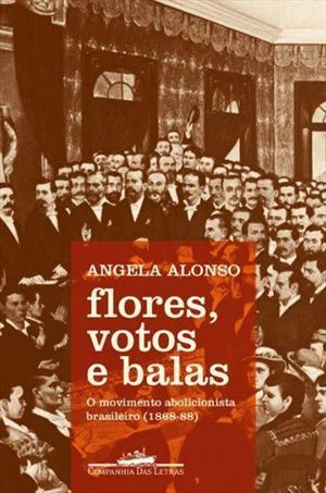 Flores, votos e balas: o movimento abolicionista brasileiro (1868-88)