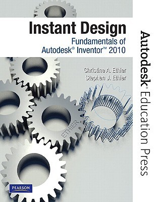 Instant design: fundamentals of autodesk inventor 2010