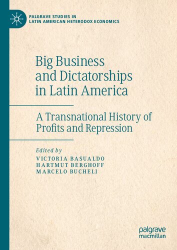 Big Business And Dictatorships In Latin America: A Transnational History Of Profits And Repression