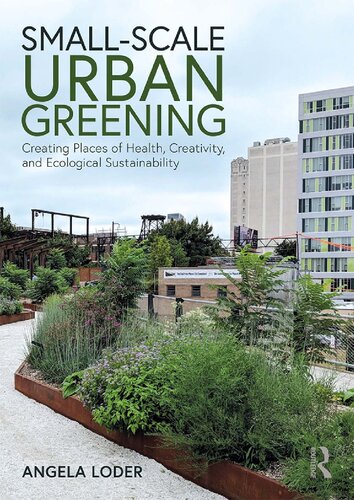 Small-scale Urban Greening:  Creating Places of Health, Creativity, and Ecological Sustainability