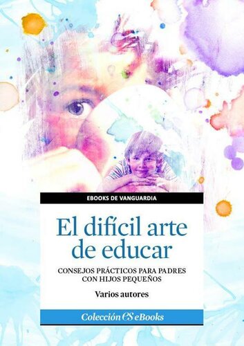 El difícil arte de educar. Consejos prácticos para padres con hijos pequeños (Spanish Edition)