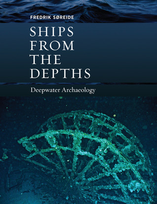 Ships from the depths: deepwater archaeology