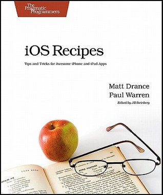 IOS recipes: tips and tricks for awesome iPhone and iPad apps