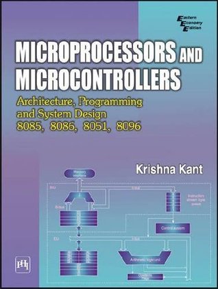 Microprocessors and microcontrollers: architecture, programming and system design 8085, 8086, 8051, 8096